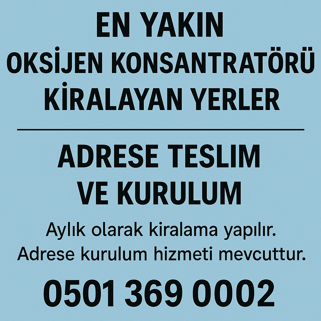 En Yakın Oksijen Konsantratörü Kiralayan Yerler – Adrese Teslim ve Kurulum
